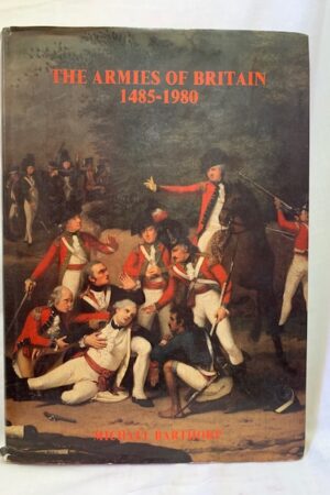 The Armies Of Britain 1485-1980 – Michael Barthorpe