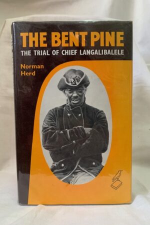 The Bent Pine: The Trial Of Chief Langalibalele – Norman Herd