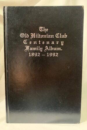 The Old Hiltonian Club Centenary Family Album. 1892 
– 1992. – Unknown