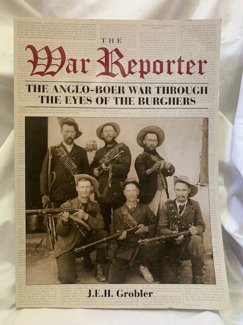 The War Reporter: The Anglo-boer War Through The Eyes Of The Burghers – J.e.h. Grobler