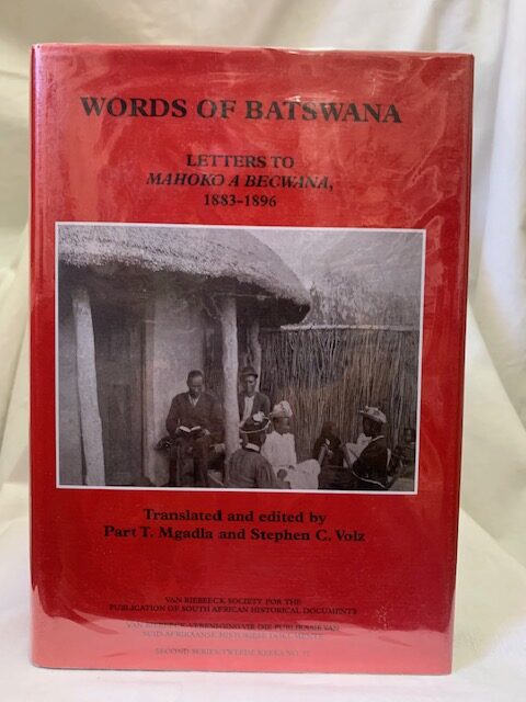 Words Of Batswana: Letters To Mahoko A Becwana, 1883-1896 (African Society) – Part T. Mgadla And Stephen C. Volz