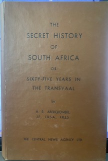 The Secret History of South Africa or Sixty-five Years in the Transvaal (1951/1952) by H.R. Abercrombie