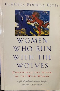 Women Who Run With the Wolves,  Clarissa Pinkola Estés
