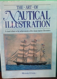 The Art of Nautical Illustration: A Visual Tribute to the Achievements of the Classic Marine Illustrators - Michael Leek