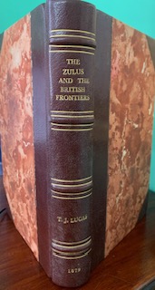 The Zulus And The British Frontiers. - Thomas J. Lucas 1879 1st edition rebound with leather spine