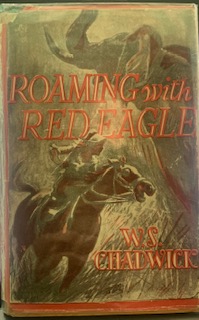 Roaming With Red Eagle -  W.S. Chadwick sighned