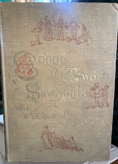 Songs Of Two Savoyards Gilbert, W. S. (Words) & Arthur Sullivan (Music) 1907